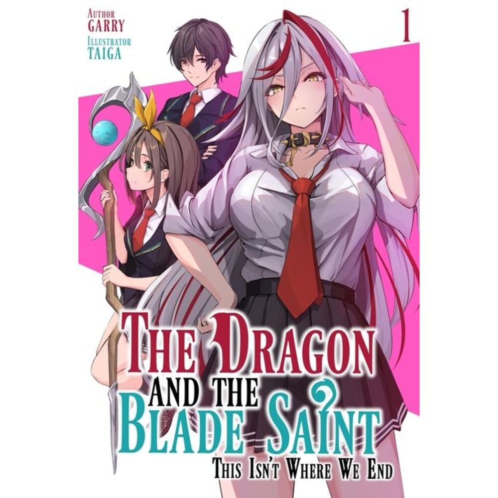 The Dragon and the Blade Saint: This Isn't Where We End: Volume 1 -- Garry